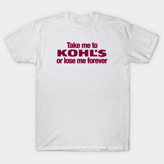 Take Me to Kohl's T-Shirt by Friend Gate